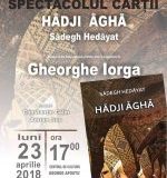 Spectacolul cărții- 23 aprilie 2018- HĀDJI ĀGHĀ-Sādegh Hedāyat, Editura Limes, 2018 – Traducere din limba persană, prefață, note și comentarii de Gheorghe Iorga