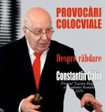 PROVOCĂRI COLOCVIALE”: „DESPRE RĂBDARE”: cu universitarul, criticul și istoricul literar CONSTANTIN CĂLIN